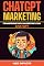 Livro ChatGPT Marketing: Transforme seu Marketing com ChatGPT: Crie Campanhas de Marketing Completas que Geram Resultados do Início ao Fim