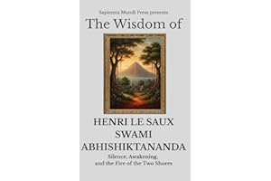 The Wisdom of Henri Le Saux (Swami Abhishiktananda): Silence, Awakening, and the Fire of the Two Shores