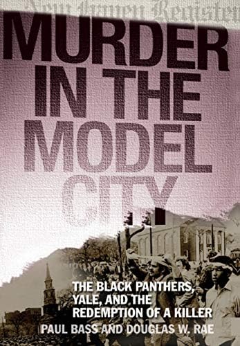 Murder in the Model City: The Black Panthers, Yale, and the Redemption of a Killer Hardcover โ 8 Aug 2006