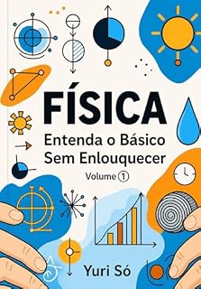 Livro Física: Entenda o Básico Sem Enlouquecer (Volume 1)