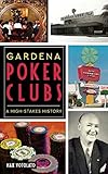 Gardena Poker Clubs: A High-Stakes History by Max Votolato