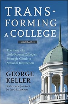 Transforming a College: The Story of a Little-Known College's Strategic Climb to National Distinction Transforming a College: The Story of a Little-Known College's Strategic Climb to National Distinction