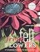 Fresh Felt Flowers: 17 Stunning Flowers to Sew & Display [With Patterns]: 17 Stunning Flowers to Sew and Display by Lynne Farris