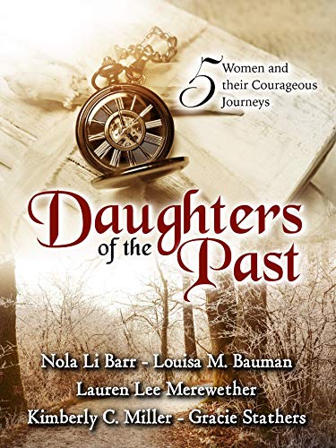 Daughters of the Past: A Historical Fiction Anthology by [Li Barr, Nola, Bauman, Louisa, Merewether, Lauren Lee, Miller, Kimberly C., Stathers, Gracie]