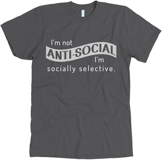 Amazon.com: I'm Not Anti-Social, I'm Socially Selective T Shirt: Clothing