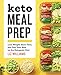 Keto Meal Prep: Lose Weight, Save Time, and Feel Your Best on the Ketogenic Diet by Liz Williams