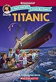 The Titanic (American Girl: Real Stories From My Time)