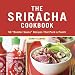 The Sriracha Cookbook: 50
