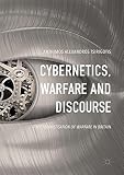 Anthimos Tsirigotis, "Cybernetics, Warfare, and Discourse" Palgrave Macmillan, 2017)