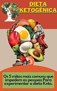 Livro Dieta Ketogénica: Os 5 mitos mais comuns que impedem as pessoas Para experimentar a dieta Keto.