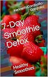 7-Day Smoothie Detox: Healthy Smoothies by 