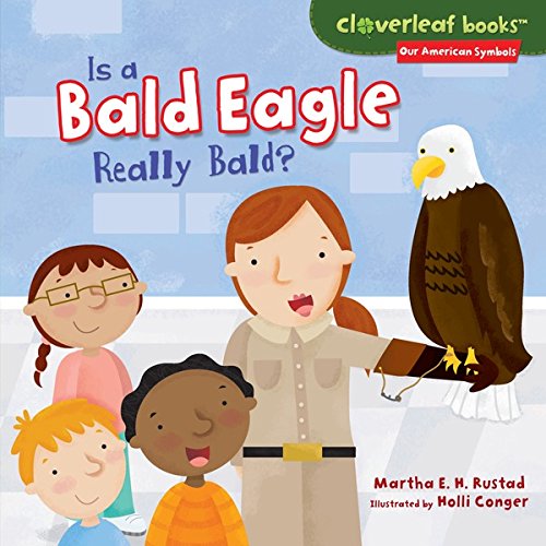 Is a Bald Eagle Really Bald? (Cloverleaf Books â„¢ â€” Our American Symbols)