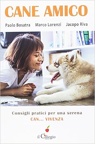 Amazon It Cane Amico Consigli Pratici Per Una Serena Can Vivenza Bosatra Paolo Lorenzi Marco Riva Jacopo Libri