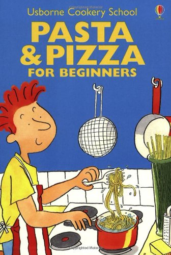 Pasta & Pizza for Beginners (Cooking School Series)