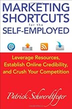 Marketing Shortcuts for the Self-Employed: Leverage Resources, Establish Online Credibility and Crush Your Competition