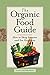 Organic Food Guide: How To Shop Smarter And Eat Healthier by 