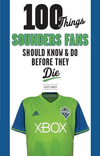 B.E.S.T 100 Things Sounders Fans Should Know & Do Before They Die (100 Things...Fans Should Know)<br />WORD
