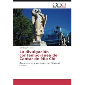 La divulgación contemporánea del Cantar de Mio Cid: Reescrituras y versiones del hipotexto clásico (Spanish Edition)