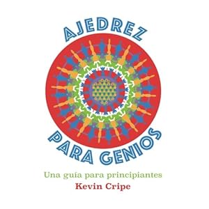 Ajedrez Para Genios: una guia para principiantes (Spanish Edition)