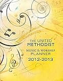 The United Methodist Music & Worship Planner: 2012-2013 by 