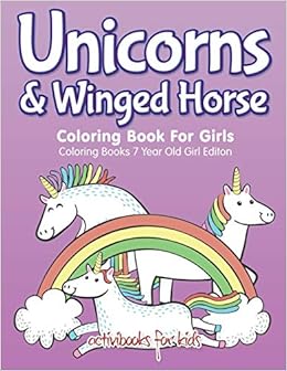 Unicorns Winged Horse Coloring Book For Girls Coloring Books 7 Year Old Girl Editon For Kids Activibooks 9781683211235 Amazon Com Books