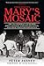 Mary's Mosaic: The CIA Conspiracy to Murder John F. Kennedy, Mary Pinchot Meyer, and Their Vision fo by 