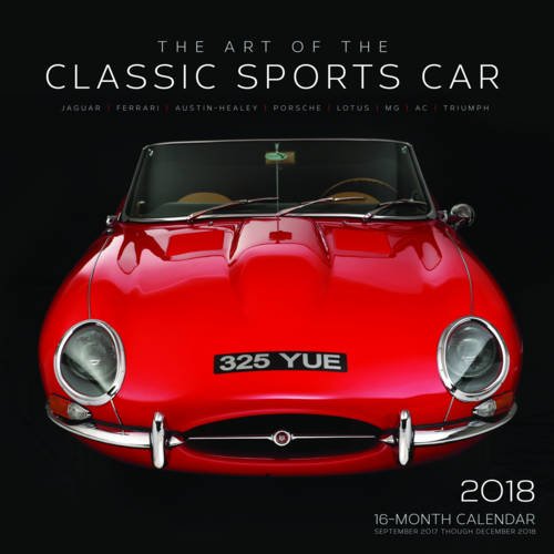 Art of the Classic Sports Car 2018: 16 Month Calendar Includes September 2017 Through December 2018