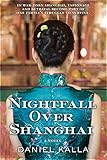 Nightfall Over Shanghai: A Novel (Shanghai Series Book 3) by Daniel Kalla