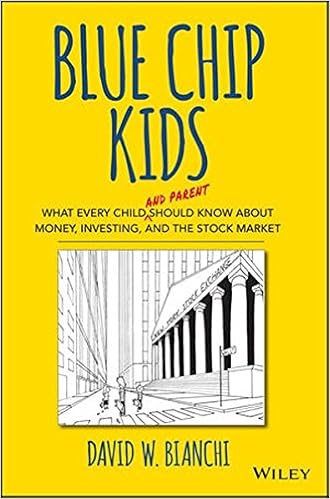 Blue Chip Kids: What Every Child (and Parent) Should Know About Money, Investing, and the Stock Market, by David W. Bianchi Blue Chip Kids: What Every Child (and Parent) Should Know About Money, Investing, and the Stock Market, by David W. Bianchi
