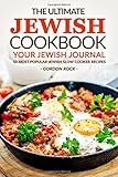 The Ultimate Jewish Cookbook - Your Jewish Journal: 50 Most Popular Jewish Slow Cooker Recipes