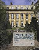 Louis Le Vau et les nouvelles ambitions de l'architecture française 1612-1654 by 
