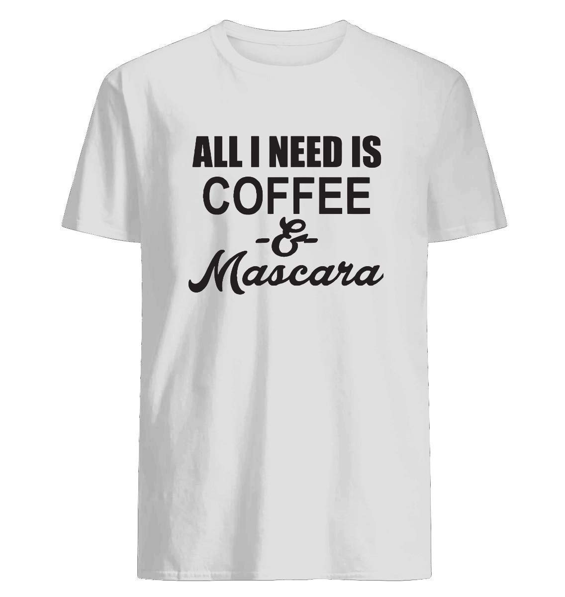 All I Need Is Coffee And Mascara Vneck Funny Humor Novelty Drink T Shirts T Shirt Perfect 