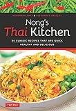 Nong's Thai Kitchen: 84 Classic Recipes that are Quick, Healthy and Delicious