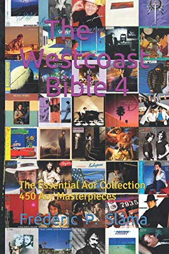 The Westcoast Bible 4: The Essential Aor Collection - 450 Aor Masterpieces by Frédéric P. Slama
