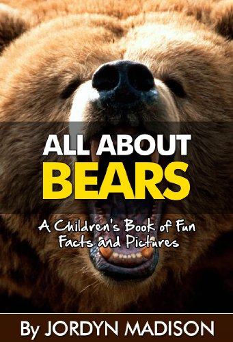 All About Bears Black Bears Grizzly Bears Brown Bears Panda Bears Polar Bears And More Bear Attacks Another All About Book In The - 