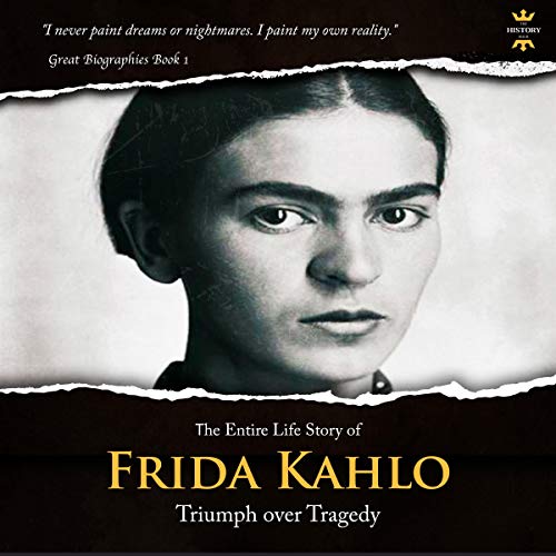 [B.o.o.k] Frida Kahlo: The Lonely Artist. The Entire Life Story: Great Biographies, Book 1 DOC
