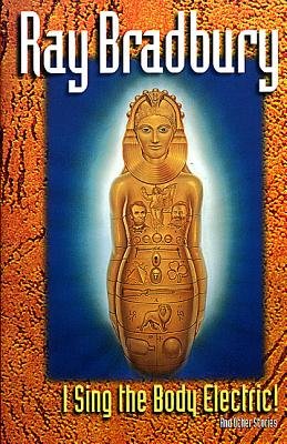 I Sing the Body Electric( And Other Stories)[I SING THE BODY ELECTRIC][Paperback]