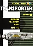 Transporter Volume Two: Luftwaffe Transport Units 1943-1945 (Luftwaffe Colours) (v. 2)