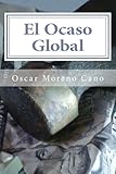 Image de El Ocaso Global: El mundo conocido de se deshace (Spanish Edition)
