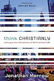 Think Christianly: Looking at the Intersection of Faith and Culture