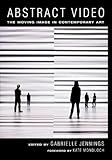 Abstract Video: The Moving Image in Contemporary Art