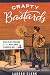 Crafty Bastards: Beer in New England from the Mayflower to Modern Day by Lauren Clark