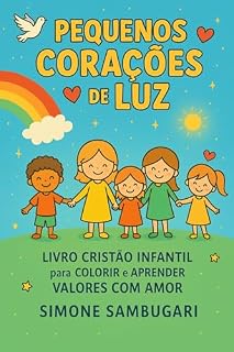 Livro Pequenos Corações com Fé: Um encontro com Deus através das cores, das palavras e do coração infantil.