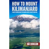 How To Mount Kilimanjaro: A Mostly Serious Guide to Climbing Africa's Highest Mountain (Mostly Serious Guides)