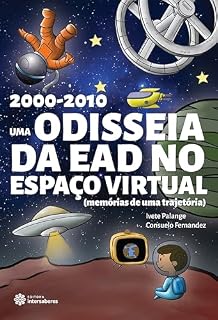Livro 2000-2010:: uma odisseia da EaD no espaço virtual (memórias de uma trajetória)