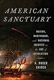 American Sanctuary: Mutiny, Martyrdom, and National