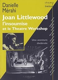 Joan Littlewood l'insoumise et le Theatre Workshop