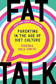 Fat Talk: Parenting in the Age of Diet Culture