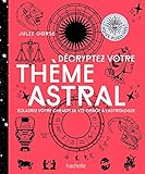 Décryptez votre thème astral : Eclairez votre chemin de vie grâce à l'astrologie by