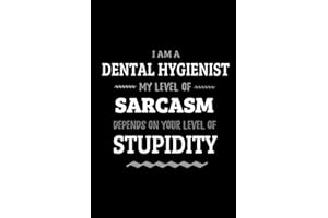 Dental Hygienist - My Level of Sarcasm Depends On Your Level of Stupidity: Blank Lined Funny Dental Hygienist Journal Notebook Diary as a Perfect Gag ... Gift for friends, coworkers and family.
